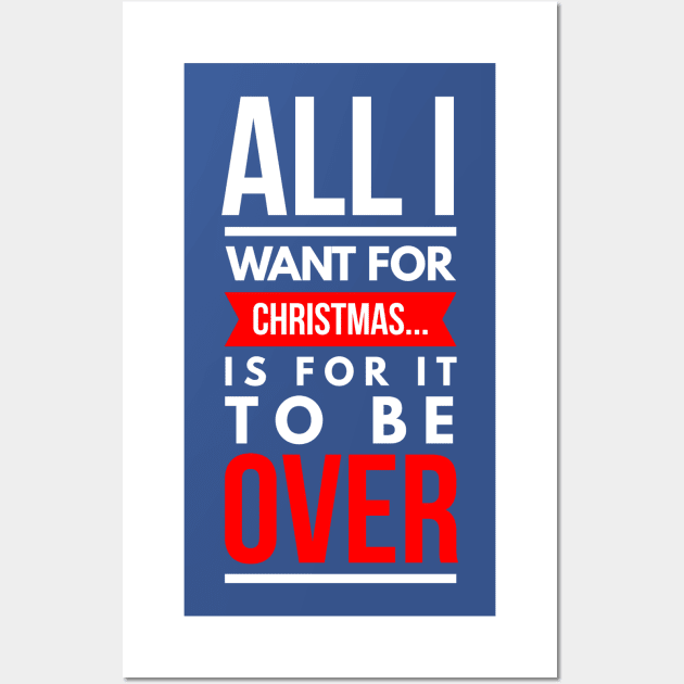 all i want for CHRISTMAS… is for it to be over Wall Art by FunnyZone